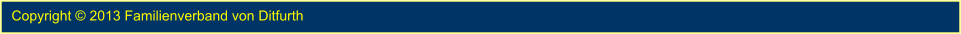Copyright � 2013 Familienverband von Ditfurth