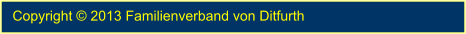 Copyright � 2013 Familienverband von Ditfurth